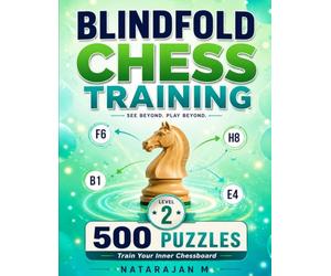 Blindfold Chess Training - Level 2 Intermediate: Endgame Positions: 3-7 Pieces - 500 Puzzles to Sharpen Visualization