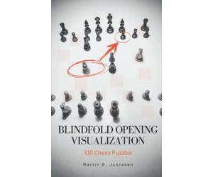 Blindfold Opening Visualization: 100 Chess Puzzles (Blindfold Chess Visualization)