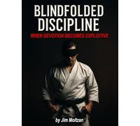 Blindfolded Discipline: When Devotion Becomes Exploitive (Health and Wellness Study Guides Using Eastern Practices From Martial Arts, Yoga and Qigong)