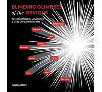 Blinding Glimpses of the Obvious: Revealing Insights, Lol Humour & Good Old Common Sense