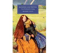 Blindness and Writing: From Wordsworth to Gissing: 109 (Cambridge Studies in Nineteenth-Century Literature and Culture, Series Number 109)