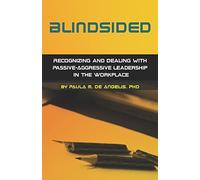 Blindsided--Recognizing and Dealing with Passive-Aggressive Leadership in the Workplace, 2nd edition: 2nd edition