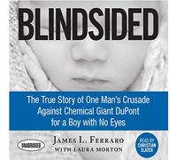 Blindsided: The True Story of One Man's Crusade Against Chemical Giant DuPont for a Boy with No Eyes