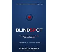 BLINDSPOT: What Your Company Can't See and Hackers Can: The Cybersecurity Handbook for CEOs, Executives, and Non-Technical Leaders