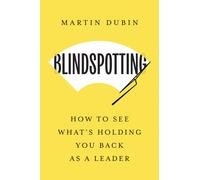 Blindspotting : How To See What's Holding You Back as a Leader