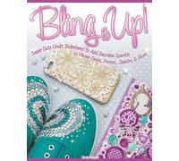 Bling it Up!: Super Cute Craft Techniques to Add Decoden Sparkle to Phone Cases, Purses, Jewelry & More