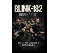 BLINK-182 BIOGRAPHY: From San Diego Garage Bands to Worldwide Stardom