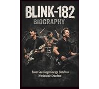 BLINK-182 BIOGRAPHY: From San Diego Garage Bands to Worldwide Stardom