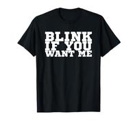 Blink If You Want Me T-Shirt