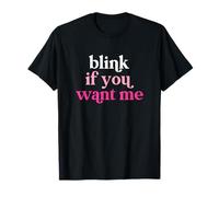 Blink If You Want Me T-Shirt