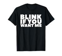 Blink If You Want Me T-Shirt