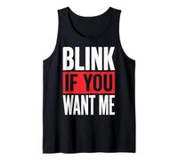 Blink If You Want Me Tank Top