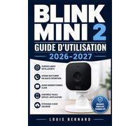 Blink Mini 2 Guide d'Utilisation 2026-2027: Maitrisez Votre Camera de Surveillance en Toute Simplicite Conseils Pratiques, Astuces Avancees et Resolution de Pannes