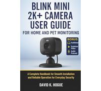Blink Mini 2K+ Camera User Guide for Home and Pet Monitoring: A Complete Handbook for Smooth Installation and Reliable Operation for Everyday Security