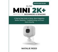 Blink Mini 2K+ (Updated Guide) Made Easy for Beginners and Seniors: A Step-by-Step Guide to Setup, Alexa Integration, Motion Detection, Troubleshooting, and Smart Home Security