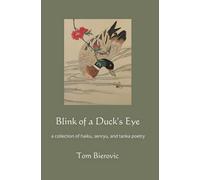Blink of a Duck's Eye: a collection of haiku, senryu, and tanka poetry