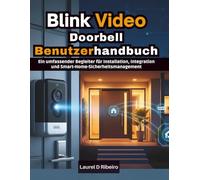 Blink Video Doorbell Benutzerhandbuch: Ein umfassender Begleiter für Installation, Integration und Smart-Home-Sicherheitsmanagement