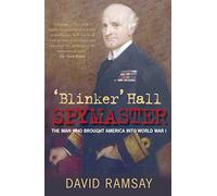 Blinker Hall Spymaster: The Man Who Brought America into World War I