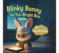 Blinky Bunny and the too-Bright Box: Teaching little ones to pause the screen and play again. A gentle story for little eyes and big hearts