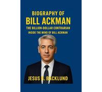 BLIOGRAPHY OF BILL ACKMAN: The Billion-Dollar Contrarian : Inside The Mind Of Bill Ackman