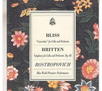 Bliss: Concertino for Cello and Orchestra / Britten: Symphony for Cello and Orchestra / Rostropovich: Bliss World Premiere Performance