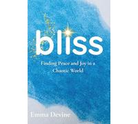 bliss: Finding Peace and Joy in a Chaotic World