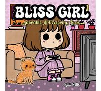 BLISS GIRL: Adorable Kawaii Art Coloring Book for Adults, Teens and Kids - Cute, Cozy and Bold Coloring Book to Relax and Spark Joy