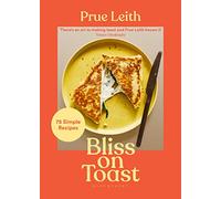 Bliss on Toast: 75 Simple Recipes