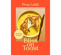 Bliss on Toast: 75 Simple Recipes