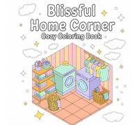 Blissful Home Corner: 100+ Designs! Cozy & Cute Coloring Book for Adults and Teens with Relaxing Hygge Scenes and Wholesome Spaces to Unwind