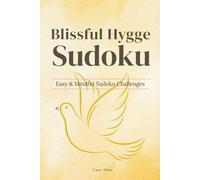 Blissful Hygge Sudoku - Easy & Mindful Sudoku Challenges: Sudoku Puzzles for Hygge | Easy & Mindful Sudoku Challenges | 6x9 Inches, 110 Pages | 50+ Puzzles with Solutions (Cozy Hygge Sudoku Series)