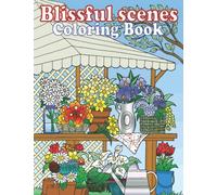 Blissful Scenes Coloring Book For Adults: Adults Coloring Book Featuring Gorgeous Nature Scenery, Beautiful Natural Designs Book with Beautiful and Relaxing Blissful Scenes And Much More !