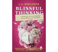 Blissful Thinking: A Memoir of Overcoming the Wellness Revolution