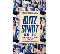 Blitz Spirit: Voices of Britain Living Through Crisis, 1939-1945: 'Fascinating' -Tom Hanks
