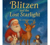 Blitzen and the Lost Starlight: A heartwarming Christmas adventure filled with friendship, courage, and magic.