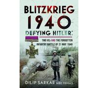 Blitzkrieg 1940 : Defying Hitler: Two VCs and the Forgotten Infantry Battle of 21 May 1940