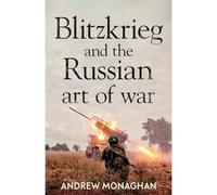 Blitzkrieg and the Russian Art of War - NEW Andrew Monaghan 2025