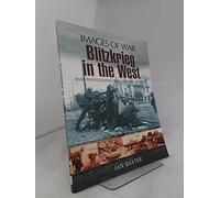 Blitzkrieg in the West: Rare Photographs from Wartime Archives (Images of War)