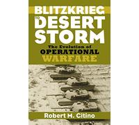 Blitzkrieg to Desert Storm: The Evolution of Operational Warfare (Modern War Studies)