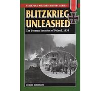 Blitzkrieg Unleashed: The German Invasion of Poland (Stackpole Military History)