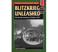 Blitzkrieg Unleashed: The German Invasion of Poland (Stackpole Military History)