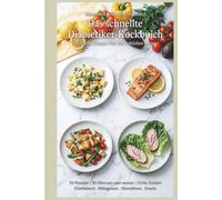 Blitzschnell & blutzuckerfreundlich -Das schnelle Diabetiker-Kochbuch: 59 blutzuckerfreundliche Rezepte in 30 Minuten oder weniger - für stabile ... Mahlzeiten im hekt (Diabetic-Friendly)
