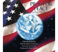 Blixseth, Tim With Heart of Ame - Pray For Peace: Freedom Has Its Price