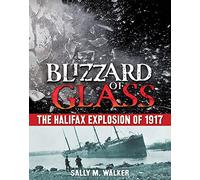 Blizzard of Glass: The Halifax Explosion of 1917