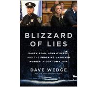 Blizzard of Lies : Karen Read, John O'Keefe, and the Shocking Unsolved Murder in Cop Town, USA