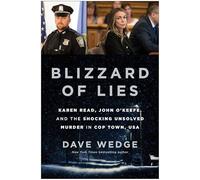 Blizzard of Lies: Karen Read, John O'Keefe, and the Shocking Unsolved Murder in Cop Town, USA