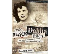 BLK DAHLIA FILES PB: The Mob, the Mogul, and the Murder That Transfixed Los Angeles