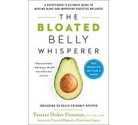 The Bloated Belly Whisperer: See Results Within a Week and Tame Digestive Distress Once and for All