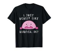 Blobfish Tshirt, I Just Really Like Blobfish OK, Gift Stuff T-Shirt