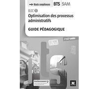 BLOC 1 - Optimisation des processus administratifs - BTS SAM 1 et 2 - Éd. 2018 - G.P: Guide pédagogique